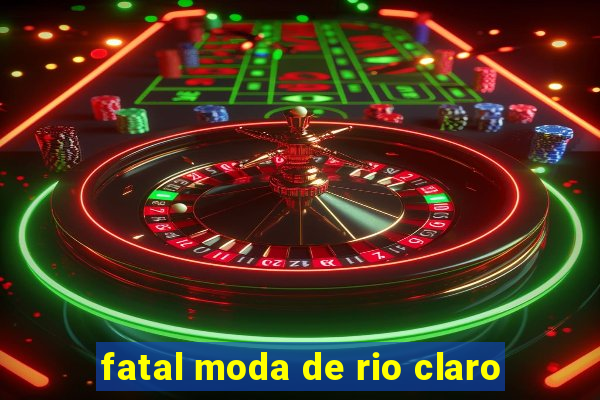 fatal moda de rio claro